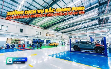 Xưởng dịch vụ Bắc Giang Ford - Địa điểm bảo dưỡng, sửa chữa ô tô uy tín